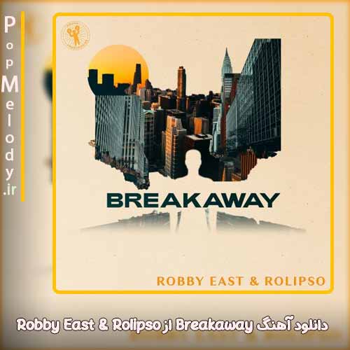 دانلود آهنگ Robby East & Rolipso Breakaway